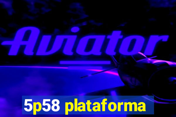 5p58 plataforma